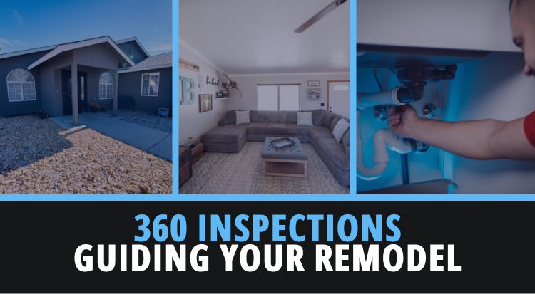 How a 360 Inspection Can Guide Your Remodel Plans 1 Three images that contain images of a home, with text below them reading "360 inspections guiding your remodel'